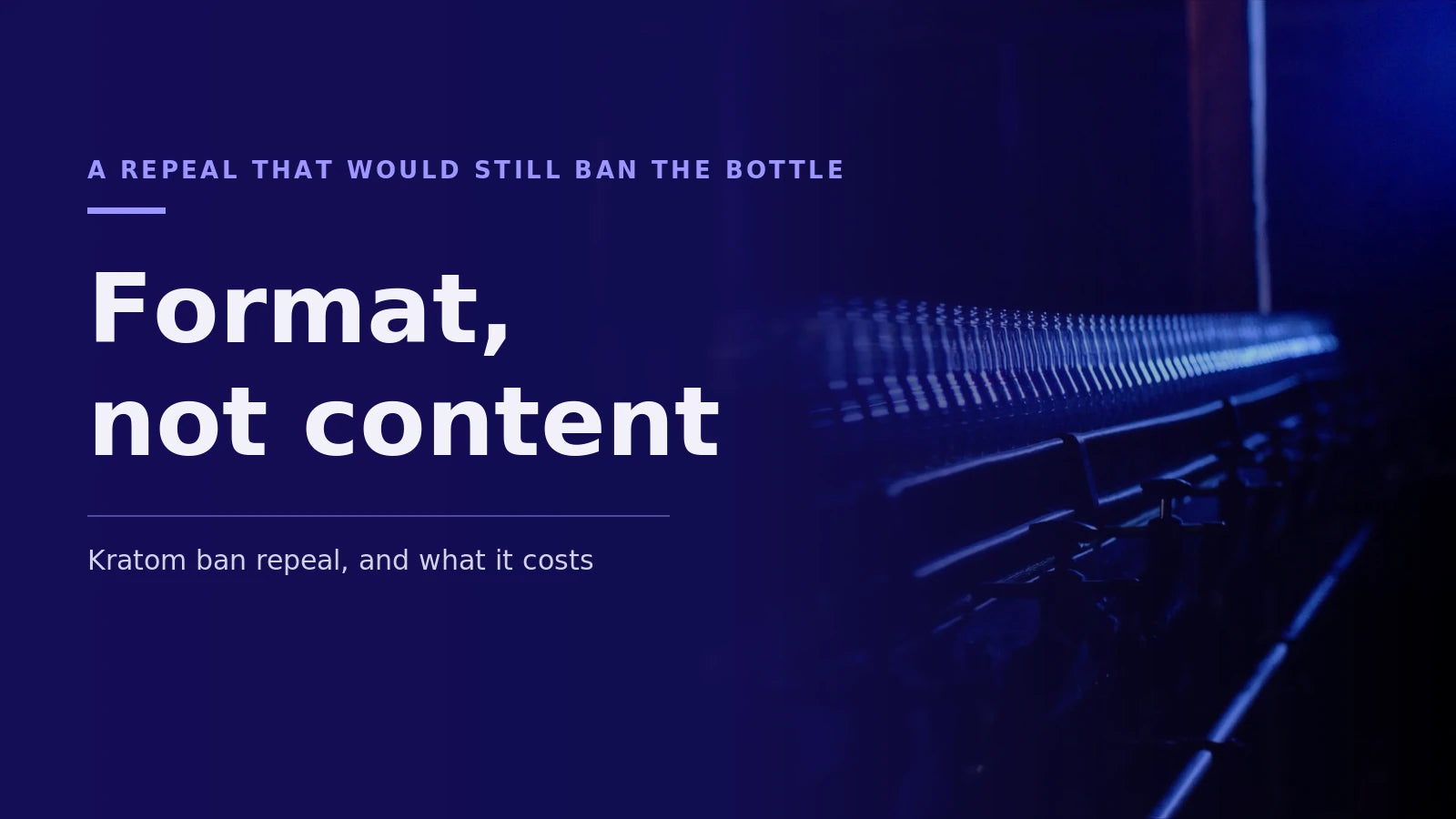 An editorial hero showing a bottle in low light under type reading a repeal that would still ban the bottle, with the words format, not content set large.